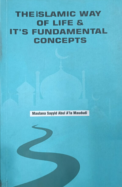 The Islamic Way Of Life & Its Fundamental Concepts